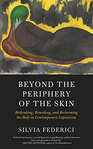 9781629637068: Beyond The Periphery Of The Skin: Rethinking, Remaking, Reclaiming the Body in Contemporary Capitalism (Kairos)