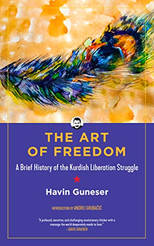 Stock image for The Art of Freedom: A Brief History of the Kurdish Liberation Struggle Format: Paperback for sale by INDOO