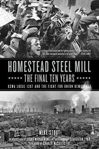 Beispielbild fr Homestead Steel Mill-the Final Ten Years: USWA Local 1397 and the Fight for Union Democracy zum Verkauf von SecondSale