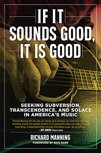 Stock image for If It Sounds Good, It Is Good: Seeking Subversion, Transcendence, and Solace in America's Music for sale by More Than Words