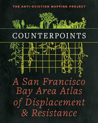 Counterpoints: A San Francisco Bay Area Atlas of Displacement & Resistance: Project, ...