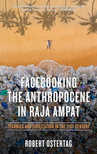 Beispielbild fr Facebooking the Anthropocene in Raja Ampat: Technics and Civilization in the 21st Century zum Verkauf von ThriftBooks-Atlanta