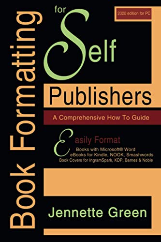 Stock image for Book Formatting for Self-Publishers, a Comprehensive How to Guide (2020 Edition for PC): Easily Format Books with Microsoft Word, eBooks for Kindle, . Covers for IngramSpark, KDP, Barnes & Noble for sale by Books Unplugged