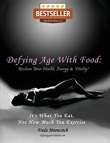 9781629670119: Defying Age with Food: Reclaim Your Health, Energy & Vitality! It's What You Eat, Not How Much You Exercise