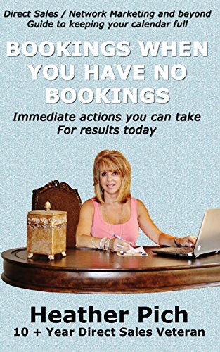 9781629670300: Bookings When You Have No Bookings: Direct Sales/Network Marketing and Beyond Guide to Keeping your Calendar Full