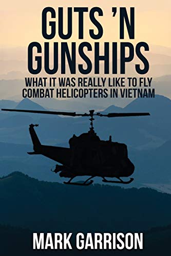 Imagen de archivo de Guts 'N Gunships: What it was Really Like to Fly Combat Helicopters in Vietnam a la venta por HPB-Ruby