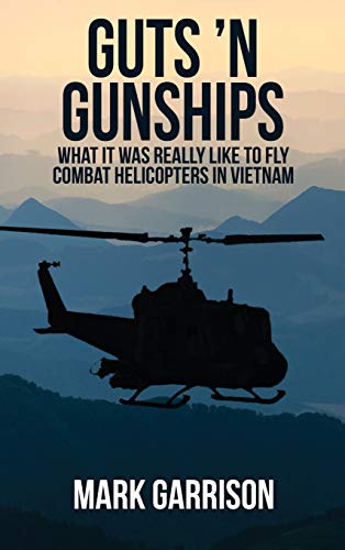 Imagen de archivo de Guts 'N Gunships: What it was Really Like to Fly Combat Helicopters in Vietnam a la venta por HPB-Red
