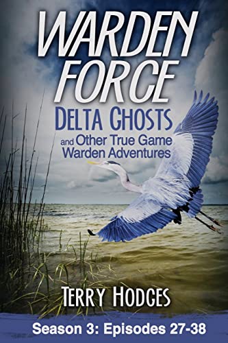 

Warden Force: Delta Ghosts and Other True Game Warden Adventures: Episodes 27-38 (Paperback or Softback)