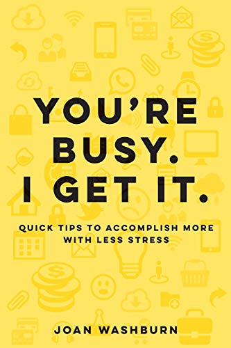 Stock image for Youre Busy. I Get It.: Quick Tips to Accomplish More with Less Stress for sale by Blue Vase Books