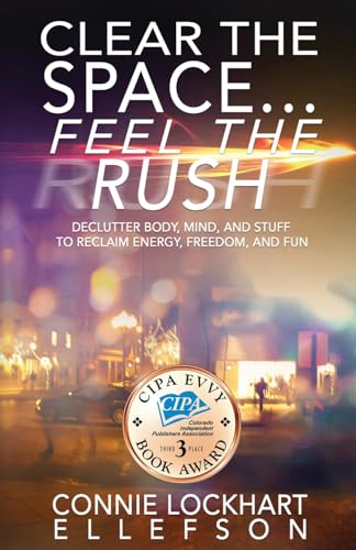 Imagen de archivo de CLEAR THE SPACE FEEL THE RUSH: Declutter Body, Mind, and Stuff To Reclaim Energy, Freedom, and Fun a la venta por Dream Books Co.