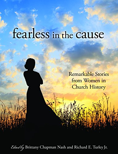 Beispielbild fr Fearless in the Cause : Remarkable Stories from Women in Church History zum Verkauf von Better World Books