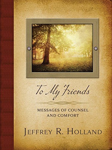 Beispielbild fr To My Friends: Messages of Counsel and Comfort zum Verkauf von Jenson Books Inc
