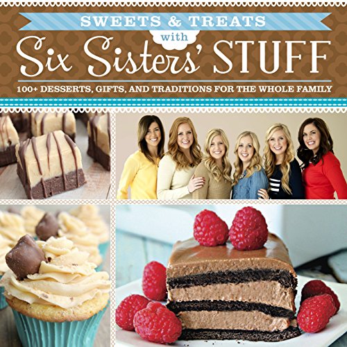 Stock image for Sweets & Treats With Six Sisters' Stuff: 100+ Desserts, Gift Ideas, and Traditions for the Whole Family for sale by SecondSale