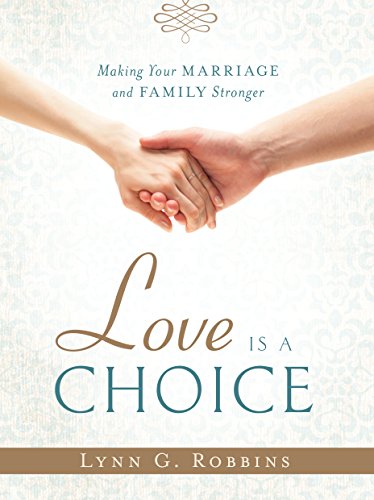 9781629720869: Love is a Choice: Making Your Marriage and Family Stronger by Lynn G. Robbins (2015-04-24)