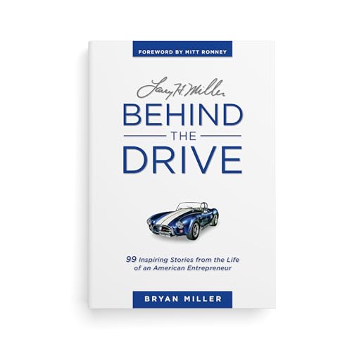 Imagen de archivo de Larry H. Miller - Behind the Drive: 99 Inspiring Stories from the Life of an American Entrepreneur a la venta por SecondSale