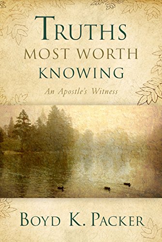 9781629720968: Truths Most Worth Knowing : An Apostle's Witness