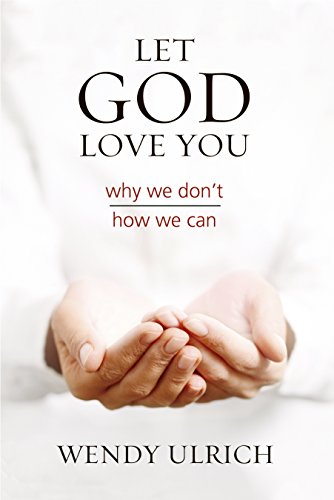 Stock image for Let God Love You: Why We Don't; How We Can for sale by Front Cover Books