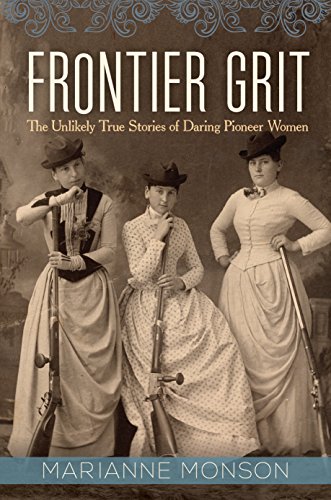 Beispielbild fr Frontier Grit: The Unlikely True Stories of Daring Pioneer Women zum Verkauf von Dream Books Co.