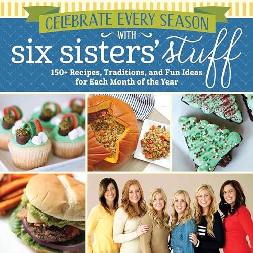 Stock image for Celebrate Every Season With Six Sisters' Stuff: 150+ Recipes, Traditions, and Fun Ideas for Each Month of the Year for sale by Jenson Books Inc