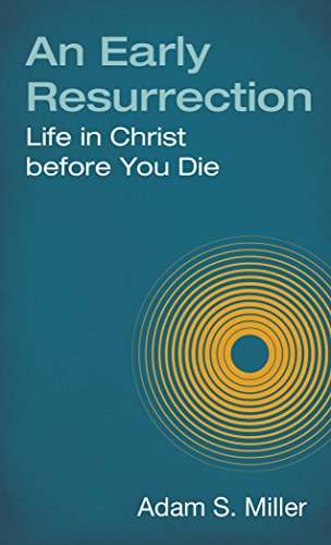 Stock image for An Early Resurrection: life in Christ Before You Die for sale by HPB Inc.