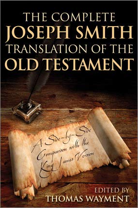 Stock image for The Complete Joseph Smith Translation of the Old Testament: A Side-by-Side Comparison with the King James Version for sale by Isle Books