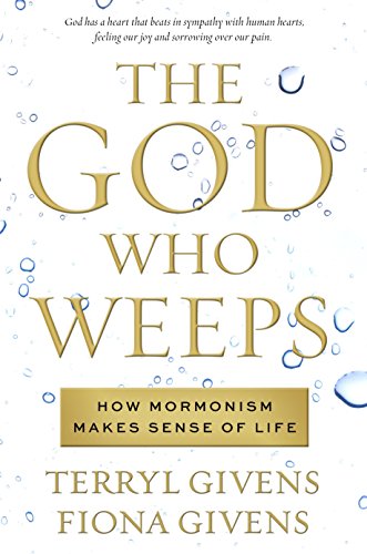 Imagen de archivo de The God Who Weeps: How Mormonism Makes Sense of Life a la venta por SecondSale