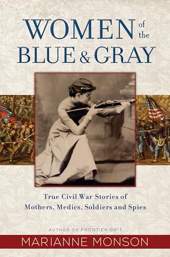 Beispielbild fr Women of the Blue and Gray: True Stories of Mothers, Medics, Soldiers, and Spies of the Civil War zum Verkauf von Jenson Books Inc