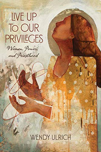 Stock image for Live Up to Our Privileges: Women, Power, and Priesthood for sale by HPB-Emerald