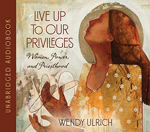 Stock image for Live Up to Our Privileges: Women, Power, and Priesthood for sale by The Book Garden