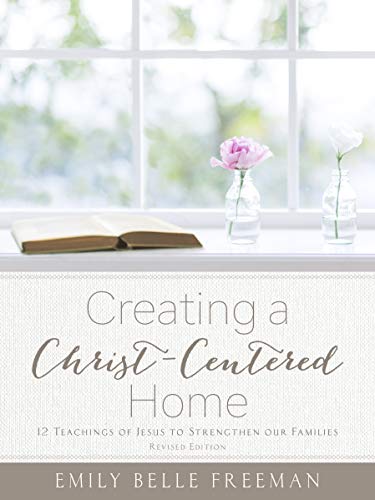 Stock image for Creating a Christ-Centered Home: 12 Teachings of Jesus to Strengthen Our Families for sale by SecondSale