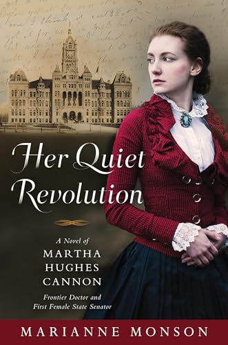 Stock image for Her Quiet Revolution: A Novel of Martha Hughes Cannon: Frontier Doctor and First Female State Senator for sale by SecondSale