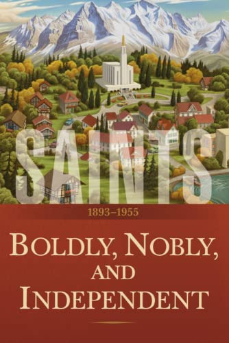 Imagen de archivo de Saints Volume 3: Boldly, Nobly, and Independent | 1893-1955 a la venta por Jenson Books Inc