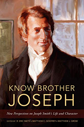 Beispielbild fr Know Brother Joseph: New Perspectives on Joseph Smith's Life & Character zum Verkauf von Jenson Books Inc