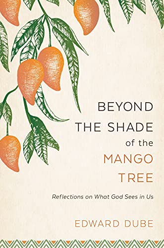Beispielbild fr Beyond the Shade of the Mango Tree: Reflections on What God Sees in Us zum Verkauf von SecondSale