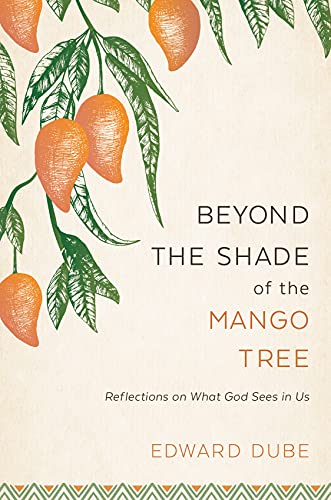 Stock image for Beyond the Shade of the Mango Tree: Reflections on What God Sees in Us for sale by SecondSale