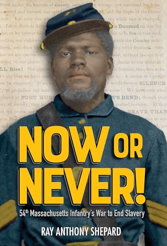Stock image for Now or Never!: Fifty-Fourth Massachusetts Infantry's War to End Slavery for sale by SecondSale