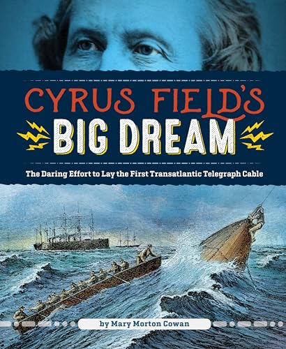 Beispielbild fr Cyrus Field's Big Dream: The Daring Effort to Lay the First Transatlantic Telegraph Cable zum Verkauf von SecondSale