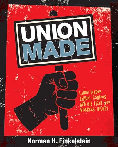 Beispielbild fr Union Made: Labor Leader Samuel Gompers and His Fight for Workers' Rights zum Verkauf von Wonder Book