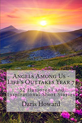 Stock image for Angels Among Us: 52 Humorous and Inspirational Short Stories: Life's Outtakes - Year 7 for sale by ThriftBooks-Dallas
