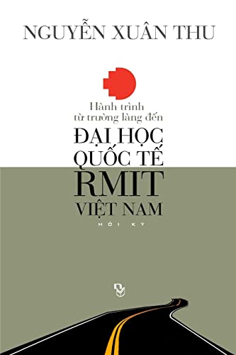 Beispielbild fr Hanh Trinh Tu Truong Lang Den Dai Hoc Quoc Te Rmit Viet Nam: Hoi KY (Vietnamese Edition) zum Verkauf von Lucky's Textbooks