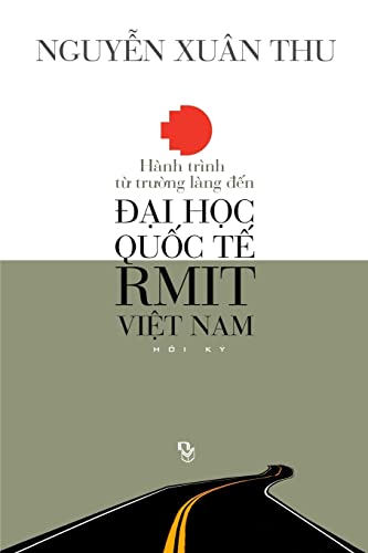 Stock image for Hanh Trinh Tu Truong Lang Den Dai Hoc Quoc Te Rmit Viet Nam: Hoi KY (Vietnamese Edition) for sale by Lucky's Textbooks
