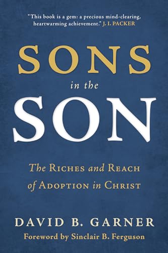 Beispielbild fr Sons in the Son: The Riches and Reach of Adoption in Christ zum Verkauf von HPB-Emerald