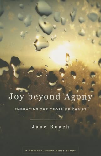 Imagen de archivo de Joy Beyond Agony: Embracing the Cross of Christ, a Twelve-Lesson Bible Study a la venta por KuleliBooks