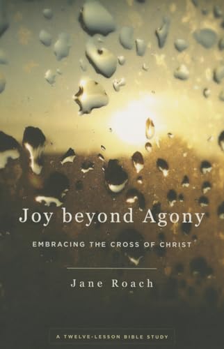 Stock image for Joy Beyond Agony: Embracing the Cross of Christ, a Twelve-Lesson Bible Study for sale by KuleliBooks