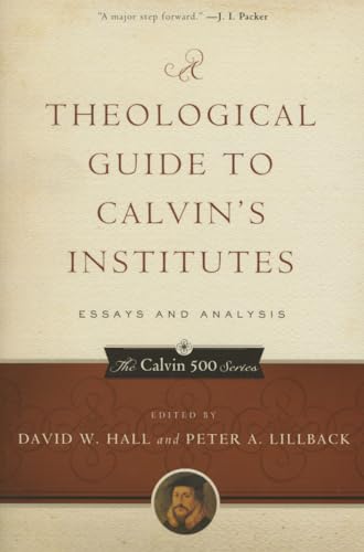 Stock image for A Theological Guide to Calvin's Institutes (pbk): Essays and Analysis (Calvin 500) for sale by BooksRun