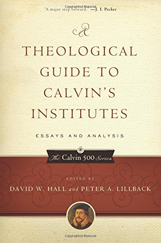 9781629951942: A Theological Guide to Calvin's Institutes: Essays and Analysis, Paperback Edition (Calvin 500): 2