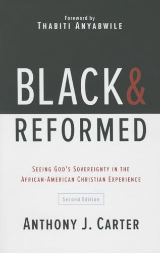 Stock image for Black and Reformed: Seeing God's Sovereignty in the African-American Christian Experience for sale by BooksRun