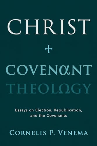 Stock image for Christ and Covenant Theology: Essays on Election, Republication, and the Covenants for sale by HPB-Diamond