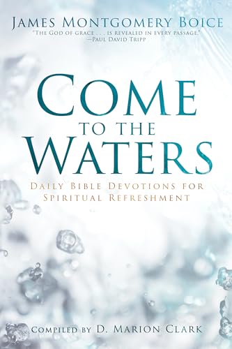 Beispielbild fr Come to the Waters: Daily Bible Devotions for Spiritual Refreshment zum Verkauf von Goodwill of Colorado