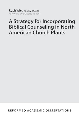 Stock image for A Strategy for Incorporating Biblical Counseling in North American Church Plants (Reformed Academic Dissertation) for sale by GF Books, Inc.